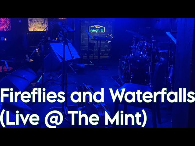 Fireflies and Waterfalls (Live @ The Mint)