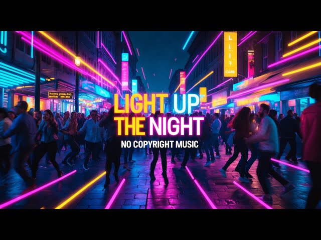 Light Up The Night | No Copyright Music | Royalty Free Music