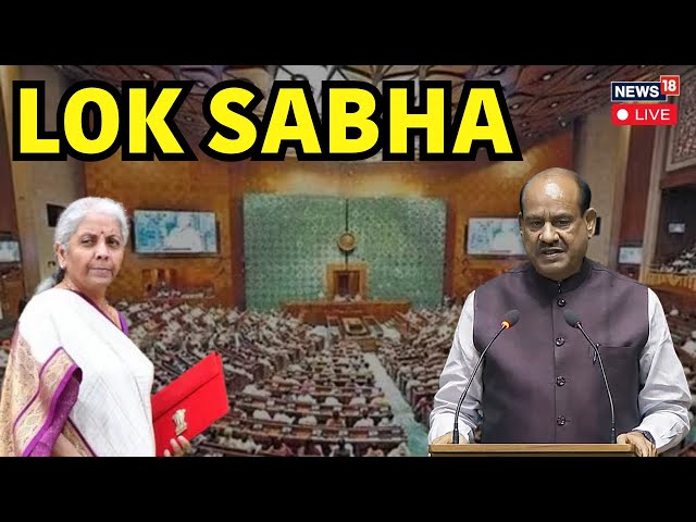 Lok Sabha LIVE | Lok Sabha LIVE Today | Parliament Budget Session LIVE | Nirmala Sitharaman | N18L