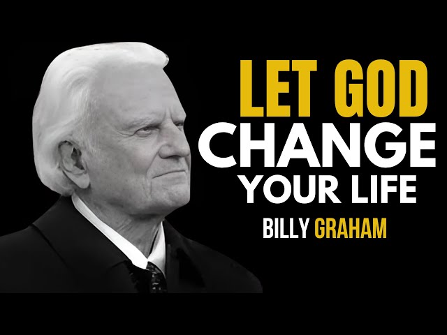 Let God Change Your Life | Powerful Sermon by Billy Graham