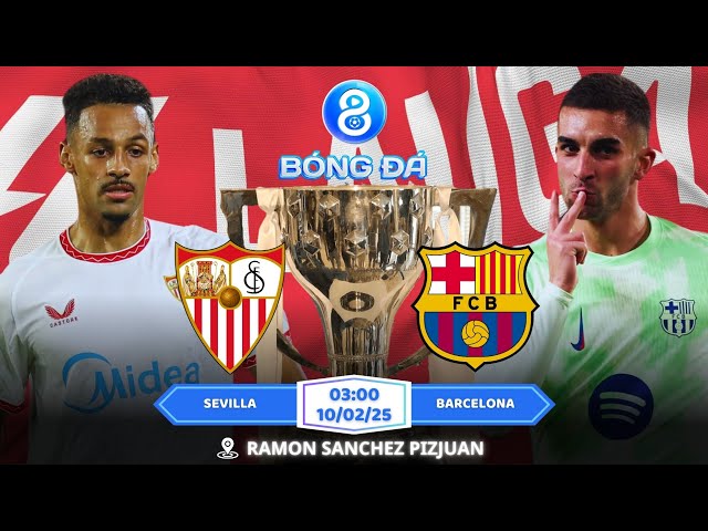 SPA D1 | Nhận định, Soi kèo Sevilla vs Barcelona 03h00 | 10/02: Tin Vào Barca