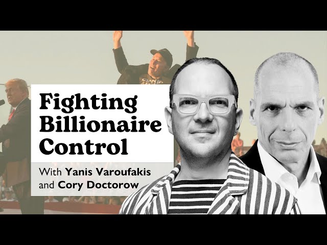 Elon Musk’s Move Into Politics: Yanis Varoufakis and Cory Doctorow on Fighting Billionaire Control