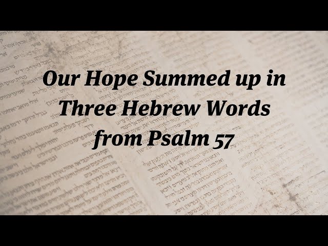 Our Hope Summed up inThree Hebrew Words from Psalm 57