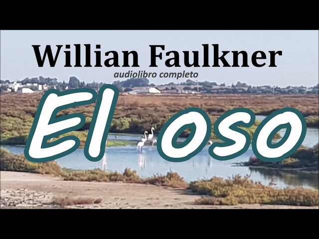 Willian Faulkner-audiolibro completo-"El Oso"