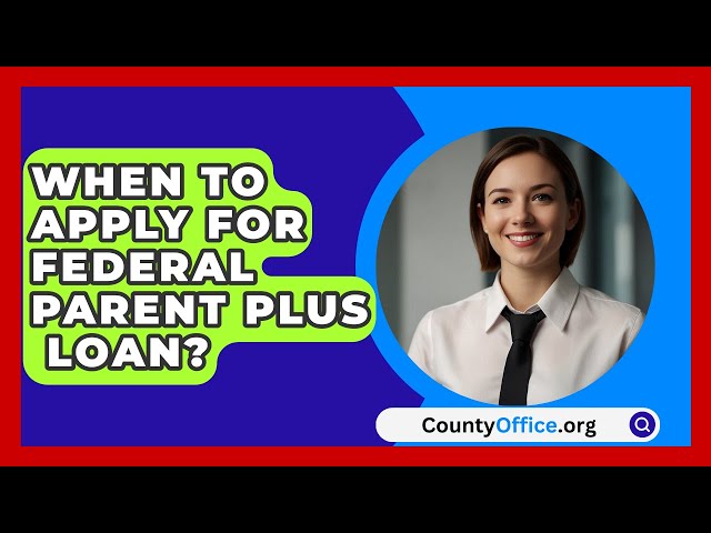 When To Apply For Federal Parent Plus   Loan? - CountyOffice.org