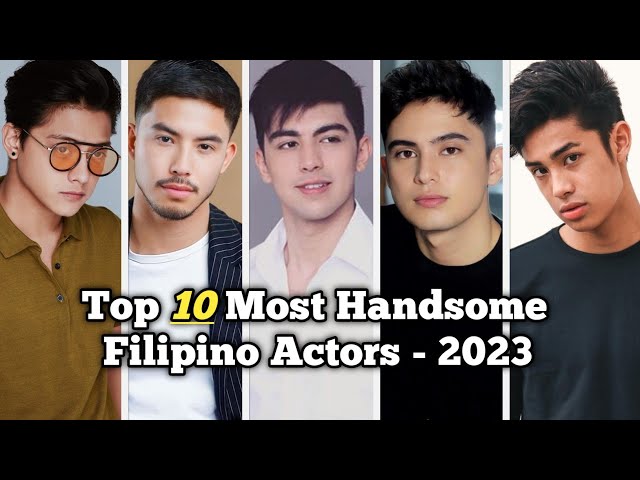 Top 10 Most Handsome Filipino Actors 2023