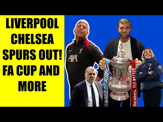 Slot, Maresca, Postecoglou OUT of FA Cup! Reaction Highlights | Chelsea Women on Fire