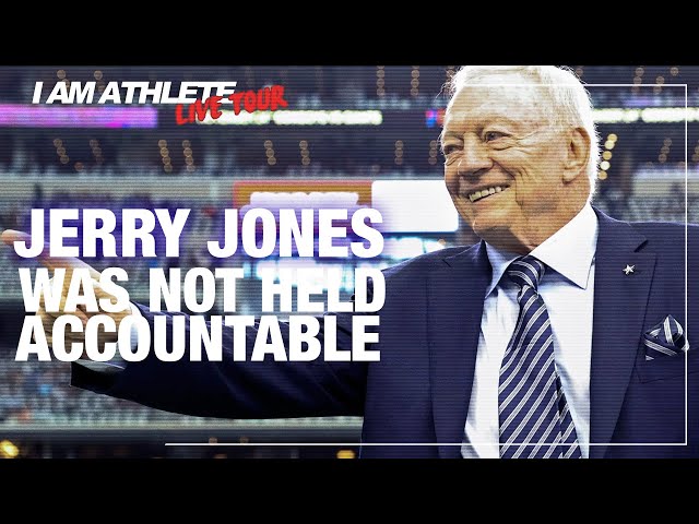 Jerry Jones Wasn't Held Accountable | I AM ATHLETE LIVE TOUR Clip