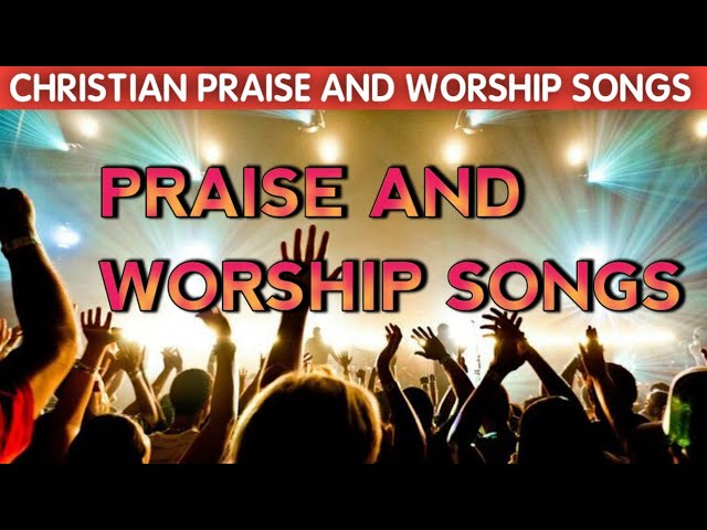 Christian praise and worship songs - catholic songs of  praise and worship