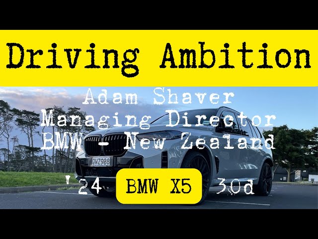 Adam Shaver - Managing Director - BMW Group New Zealand - X5 - Driving Ambition