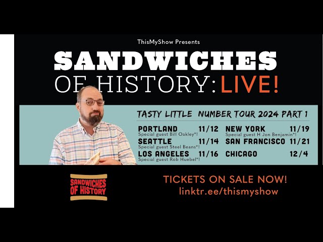 Get your tickets to Sandwich of History: LIVE!