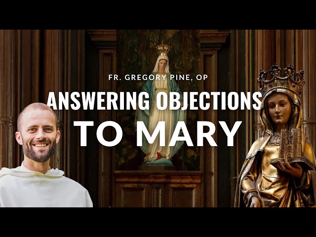 Answering Objections to Mary - Fr. Gregory Pine, OP