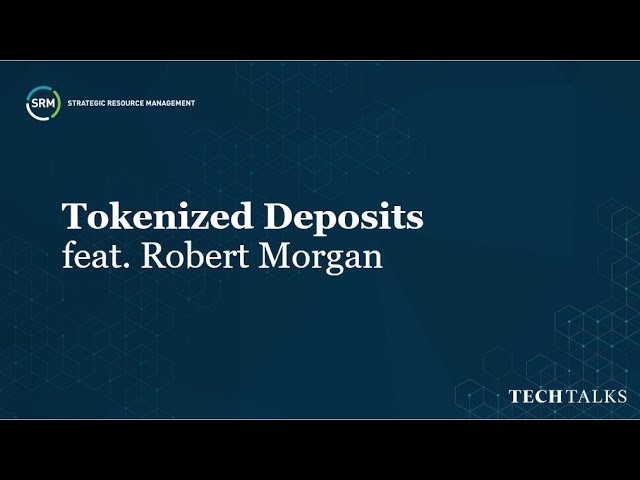 SRM Tech Talks | Tokenized Deposits with Robert Morgan