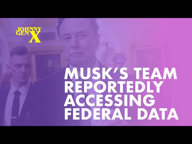 02.02.25 Musk’s Team Reportedly Accessing Federal Data