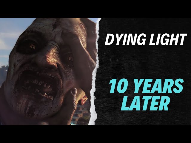 Dying Light - 10 Years Later