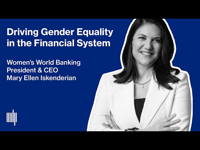 Driving Gender Equality in the Financial System - Women’s World Banking CEO Mary Ellen Iskenderian