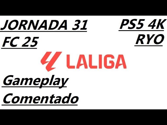 EA SPORTS FC 25 - LaLiga - Jornada 31.⚽ [ PS5.4K ] [ Gameplay Comentado🎮🎤 ]