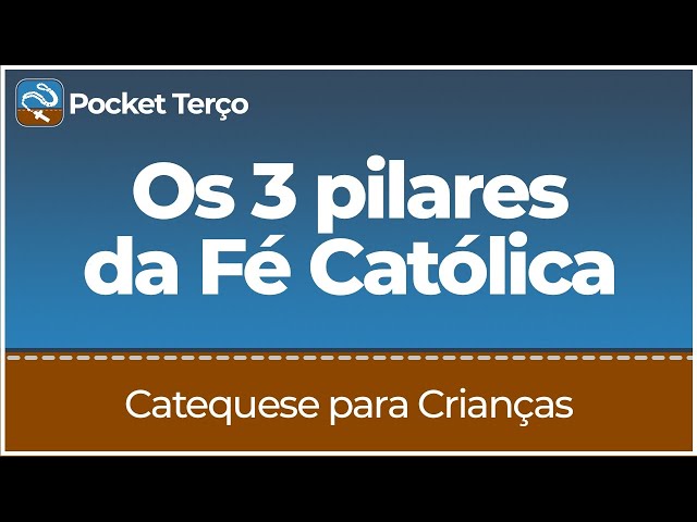 Os 3 pilares da Fé Católica | Catequese para Crianças