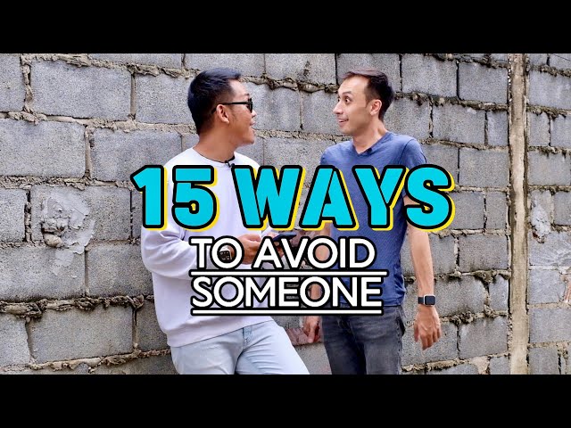 15 WAYS TO AVOID SOMEONE