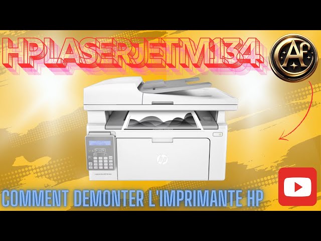 HP LASERJET M134 : COMMENT DEMONTER L’IMPRIMANTE HP