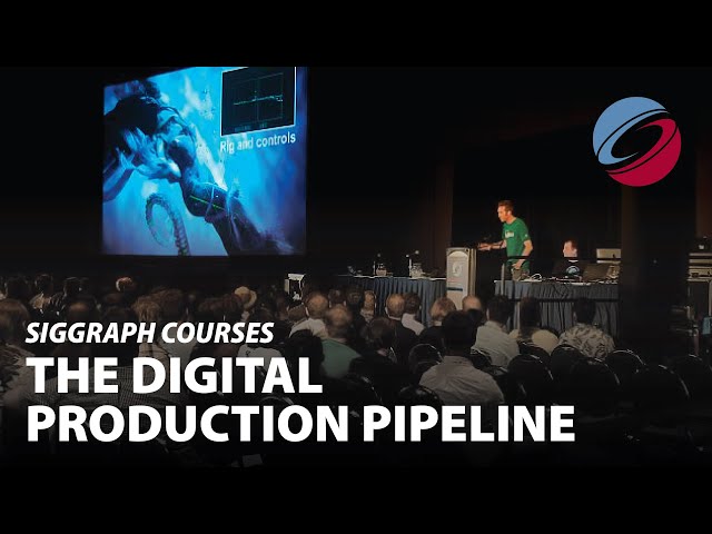 The Digital Production Pipeline | SIGGRAPH Courses