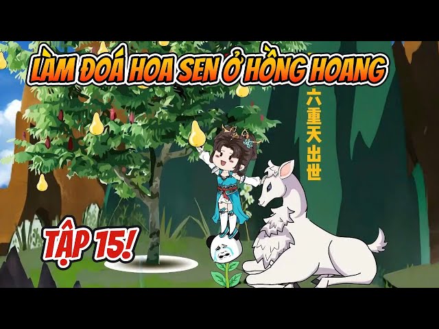 Làm Đóa Hoa Sen Ở Hồng Hoang - Tập 15 | Emy Sub