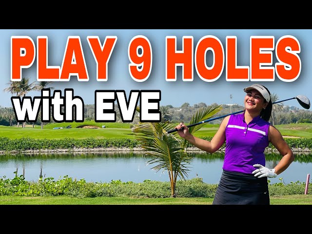 9 HOLES with EVE | GOLF WITH EVE