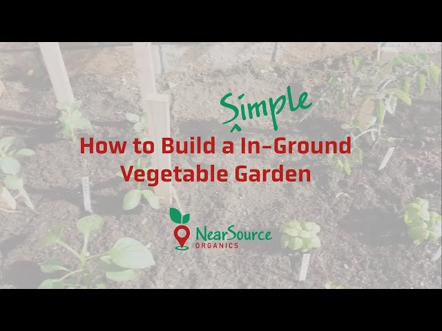 NearSource Organics | How to Build a Simple In Ground Vegetable Garden