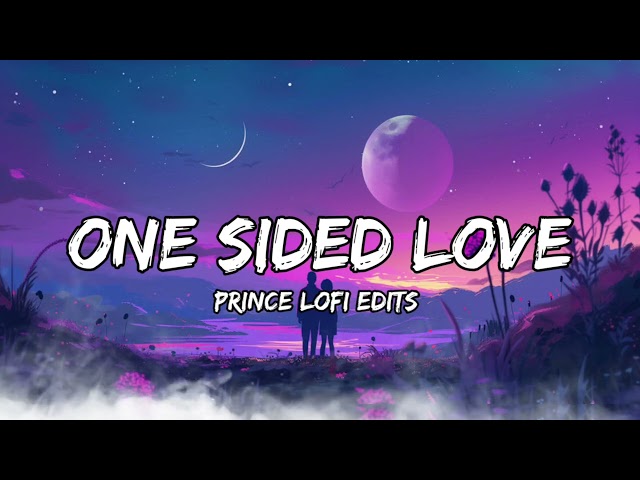 One Sided Love New Lofi Songs Mashup | Prince Lofi Edits | (Slowed+Reverb)