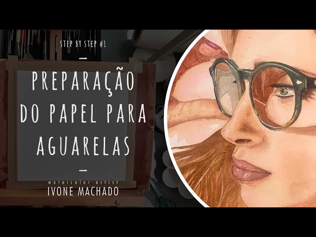 PREPARAÇÃO DO PAPEL PARA AGUARELAS ARCHES GRÃO FINO 300 GR | Passo a passo by Ivone Machado