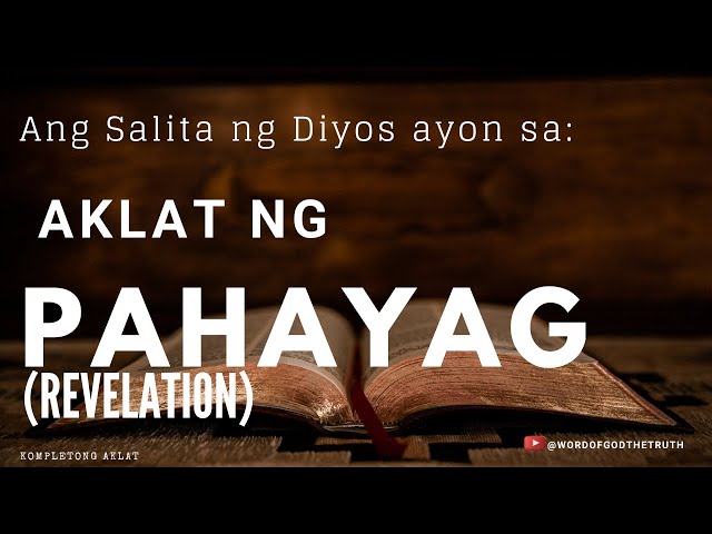 AKLAT NG PAHAYAG/ APOCALIPSIS / REVELATION/ (COMPLETE CHAPTER)     TAGALOG BIBLE AUDIO - PAGBASA NG