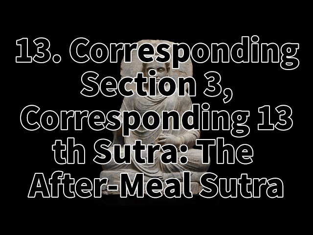 13. Corresponding Section 3, Corresponding 13th Sutra: The After-Meal Sutra.