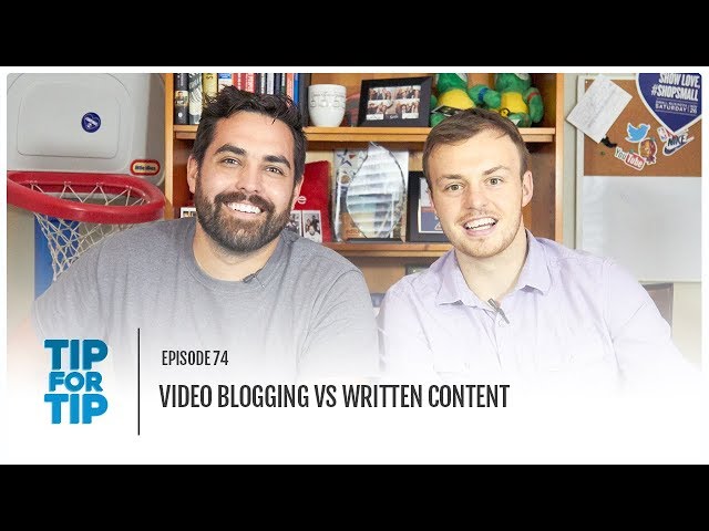 Video blogging vs written content | Tip For Tip Episode 74