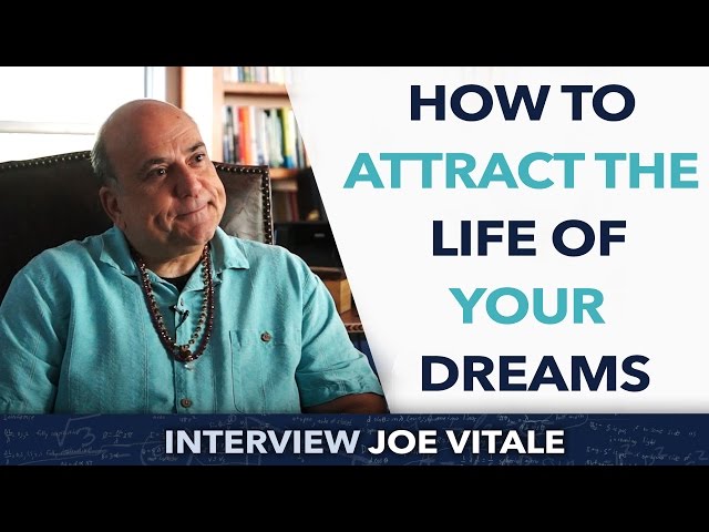 How to attract the life of your dreams ? - Joe Vitale