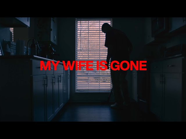 My wife is gone