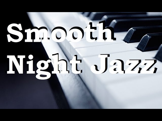 Smooth Night Jazz - Jazz Music - Relaxing Music