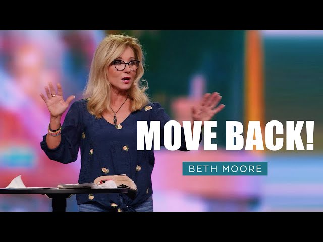 Move Back! | God is On the Move - Part 4 | Beth Moore