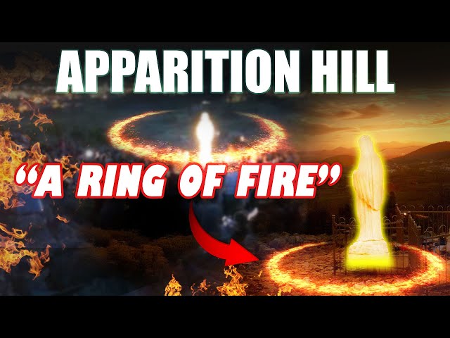 Apparition Hill: Ring of Fire Filmed! FORERUNNER To Medjugorje's Prophecied GREAT SIGN!