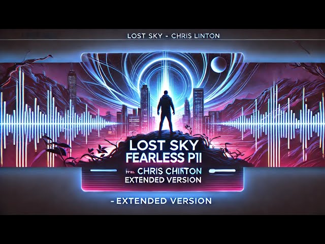 Lost Sky   Fearless pt II feat  Chris Linton   Extended Version