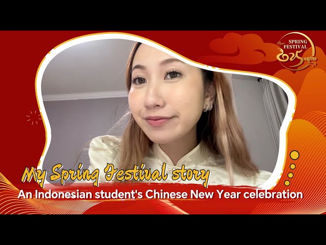 My Spring Festival Story: An Indonesian student's Chinese New Year celebration