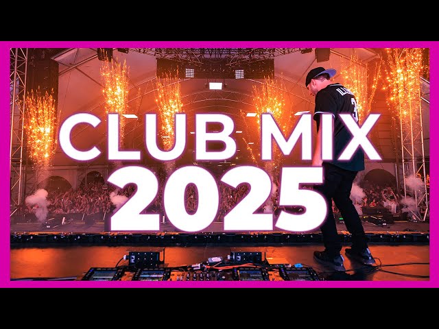 Club Mix 2025 - Mashup & Remixes Of Popular Songs 2025 | Dj Party Music Remix 2024 🔥