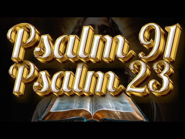 Psalm 91 and 23: Today's Powerful and Miraculous Prayer