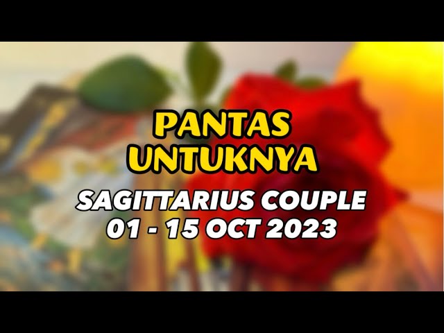 Pantas Untuknya || SAGITTARIUS COUPLE || 01 - 15 OCT’23