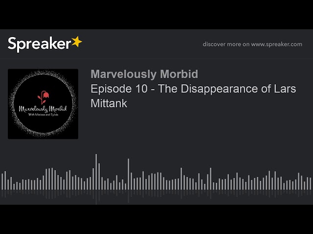 Episode 10 - The Disappearance of Lars Mittank (part 1 of 2)