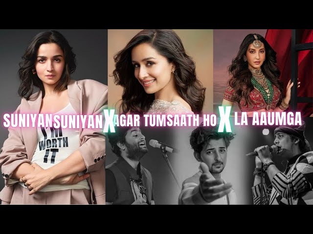 Suniyan Suniyan X La Aaumga x Agar Tum Saath Ho - Mashup 2024