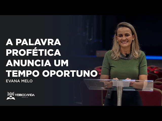 A PALAVRA PROFÉTICA ANUNCIA UM TEMPO OPORTUNO | EVANA MELO | 27.10.2022 | VERBO SALVADOR