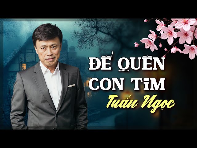 Để Quên Con Tim - Tuấn Ngọc | LK Tình Ca Lãng Mạn – Những Giai Điệu Của Tình Yêu