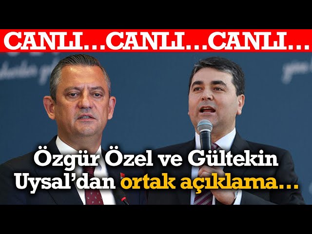 #CANLI Özgür Özel ve Gültekin Uysal’dan ortak açıklama...