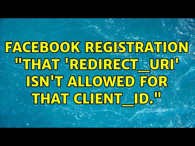 Facebook Registration "That 'redirect_uri' isn't allowed for that client_id." (2 Solutions!!)