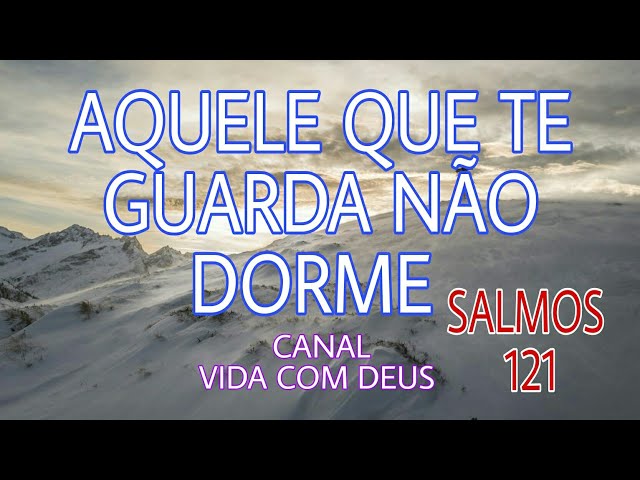 SALMOS 121 AQUELE QUE TE GUARDA NÃO DORME